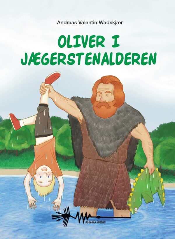 Oliver i oldtiden Jægerstenalderen Andreas Wadskjær Forlag