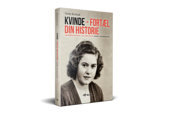 Kvinde fortæl din historie erindringsglimt fra fortiden lykke i en krigstid dorte kofoed