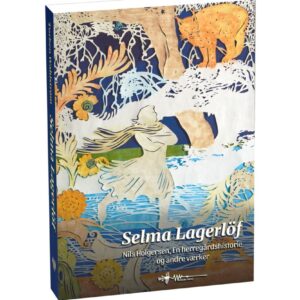 selma lagerlöf: udvalgte værker torben wahlstrøm wadskjær forlag